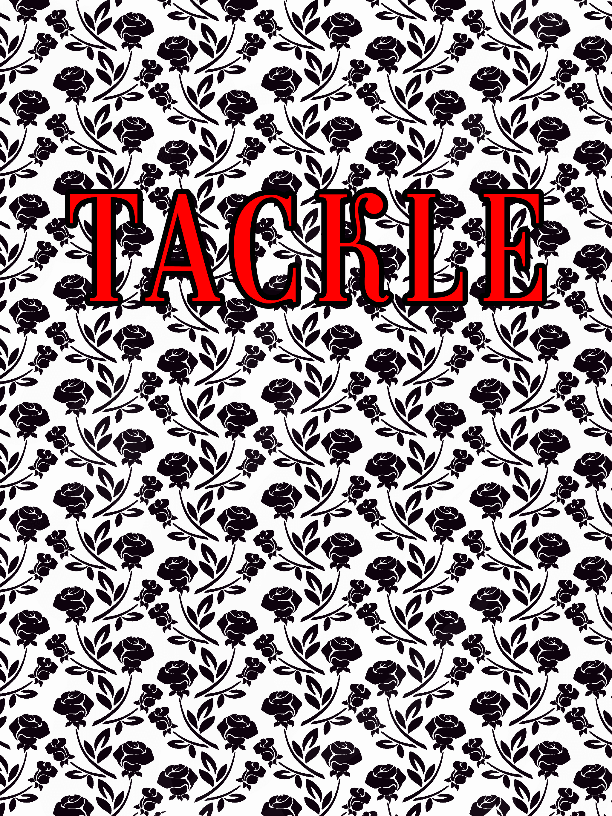 Repeating pattern of black rose silhouettes with stems and leaves on a white background. The word TACKLE is displayed across the upper portion in bold red serif lettering with a black outline.